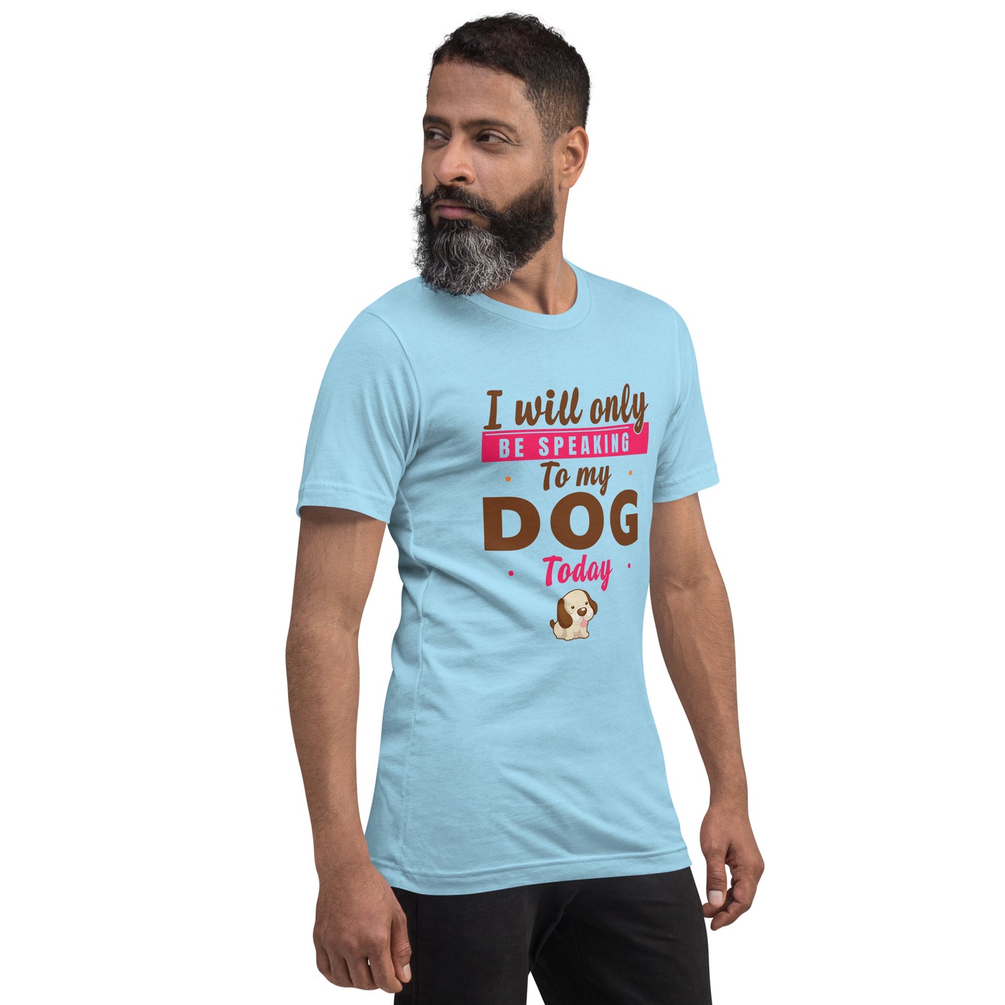 I Will Only Be Speaking To My Dog Today (Men)