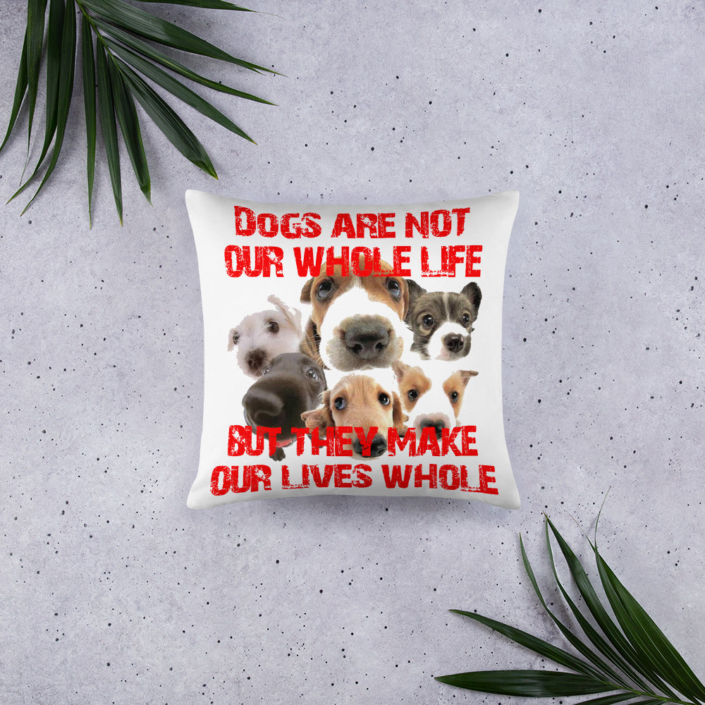 Dogs are not our whole life, but they make our lives whole (Pillow)