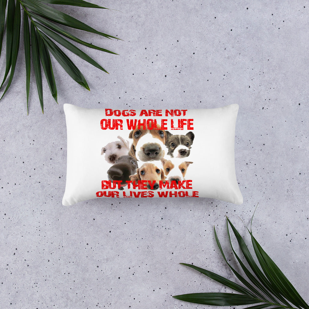 Dogs are not our whole life, but they make our lives whole (Pillow)