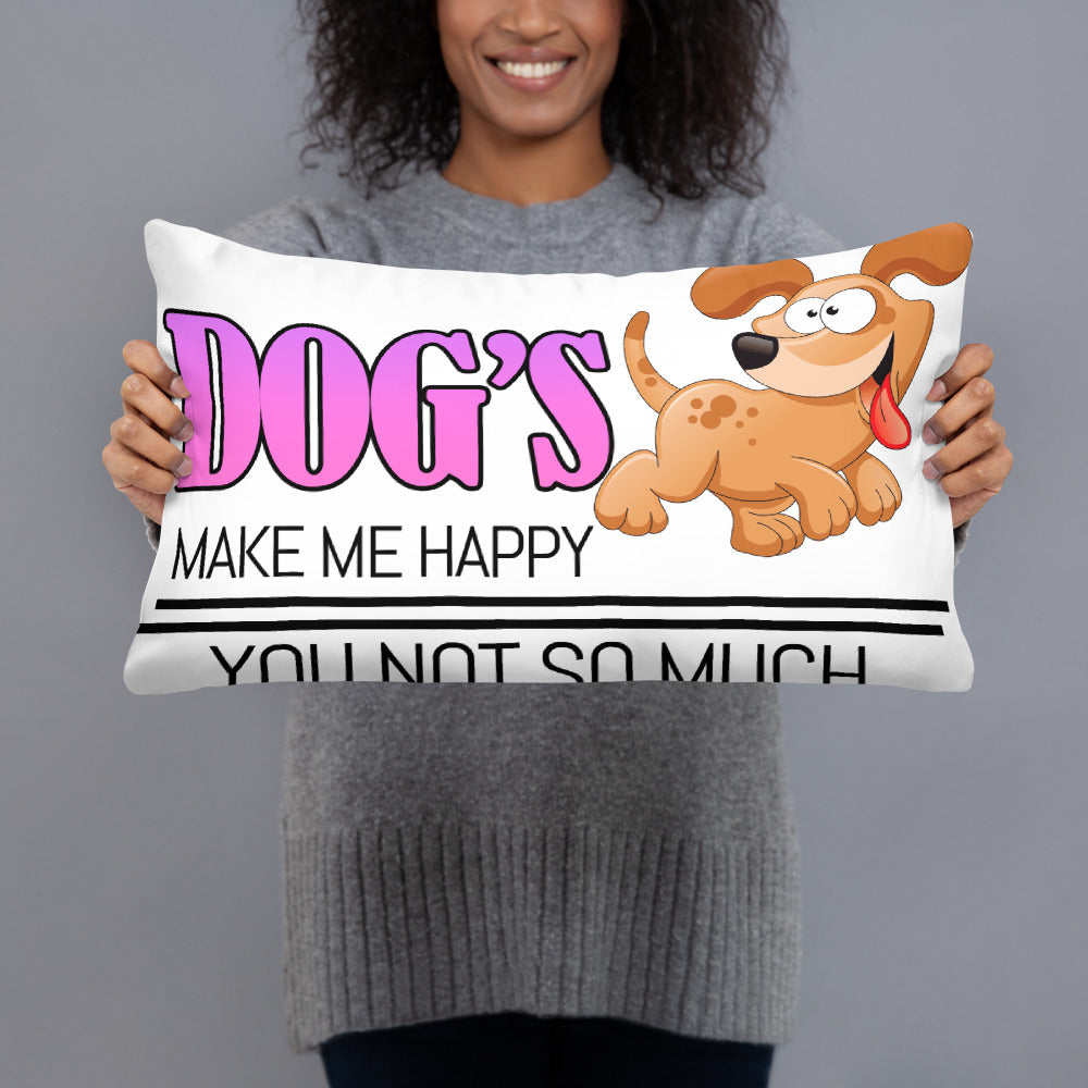 Dogs make me happy, you not so much (Pillow)