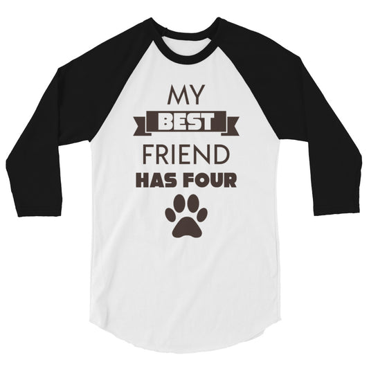 My best friend has four paws 3/4 sleeve raglan shirt