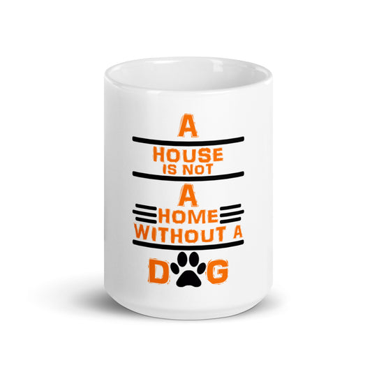 A house is not a home without a dog- mug