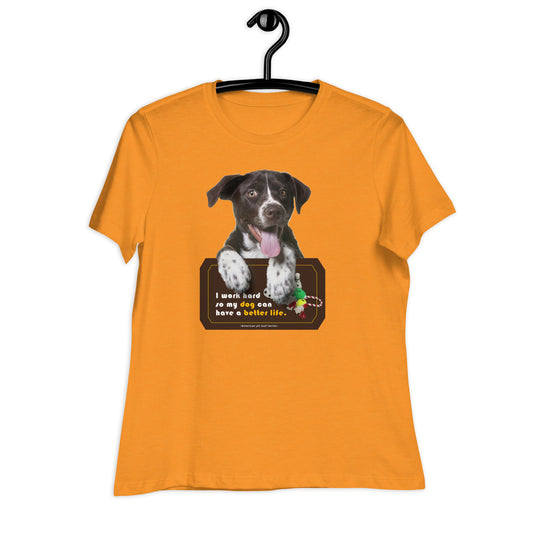 I work hard so my dog can have a better life (Women)