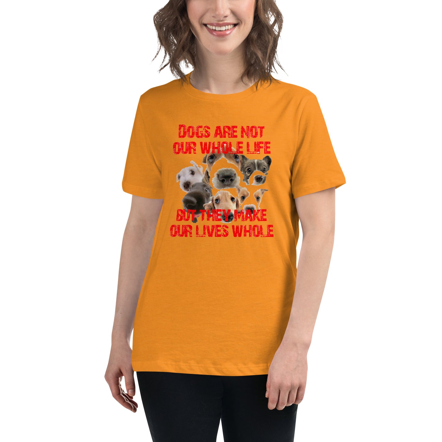 Dogs are not our whole life, but they make our lives whole (Women)