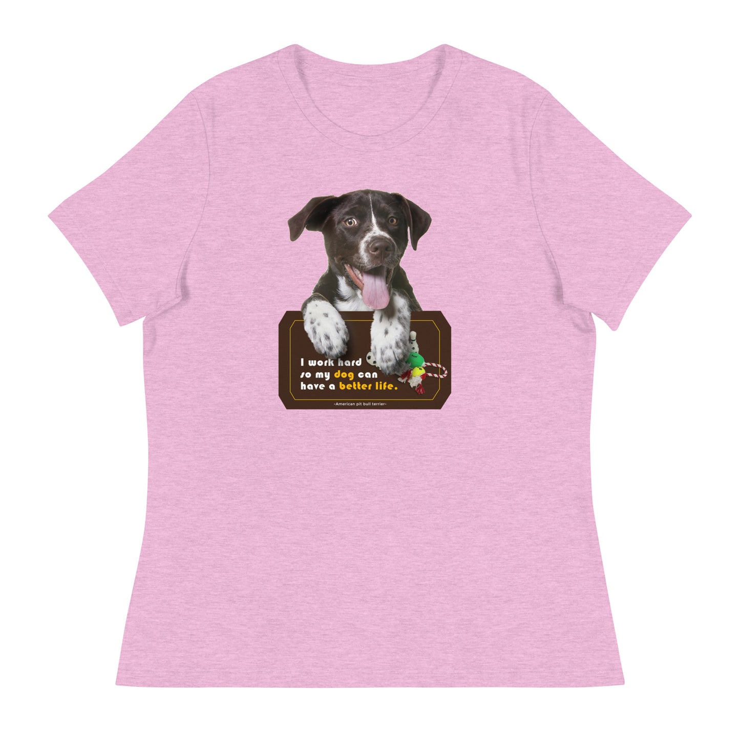 I work hard so my dog can have a better life (Women)