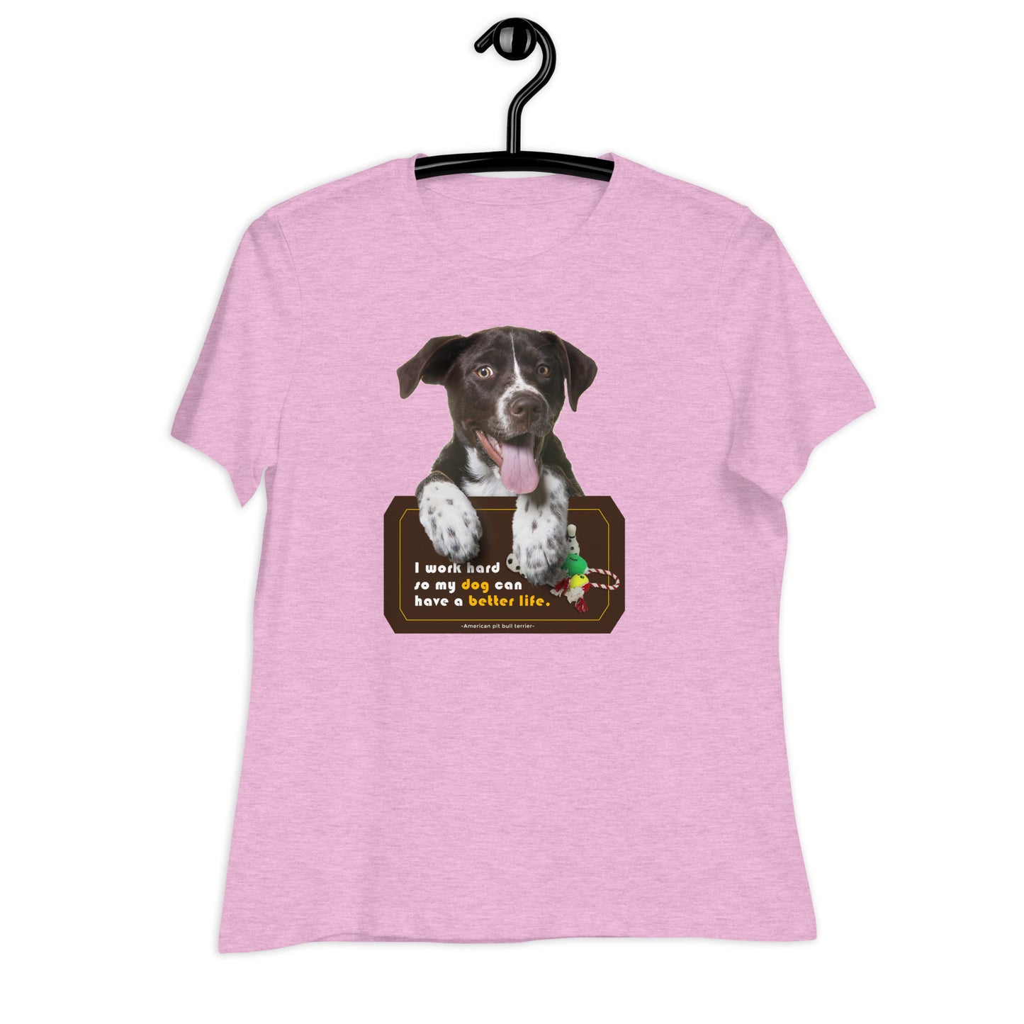 I work hard so my dog can have a better life (Women)