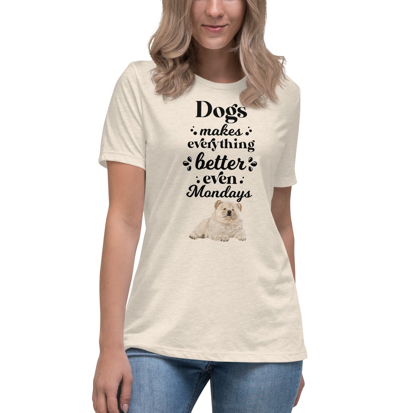Dogs make everything better, even Mondays (Women)