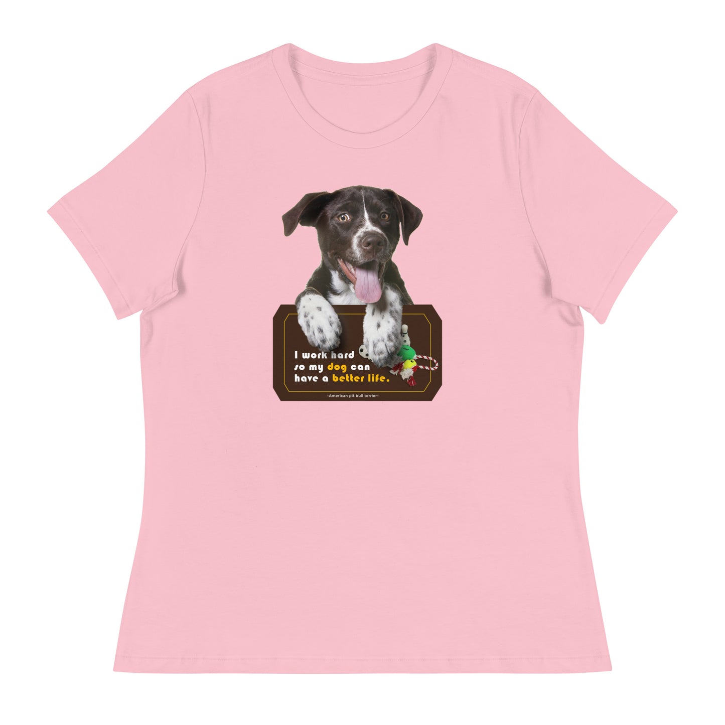 I work hard so my dog can have a better life (Women)
