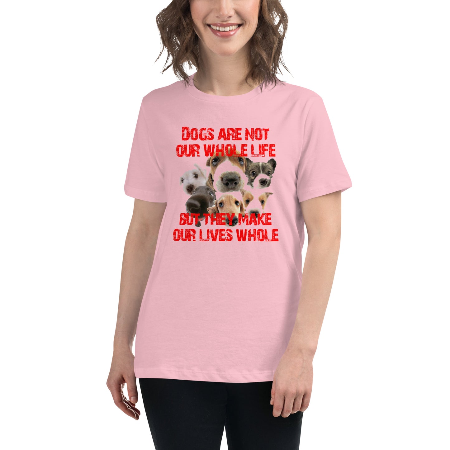 Dogs are not our whole life, but they make our lives whole (Women)