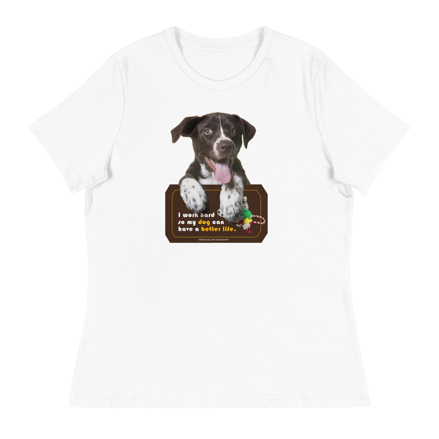 I work hard so my dog can have a better life (Women)