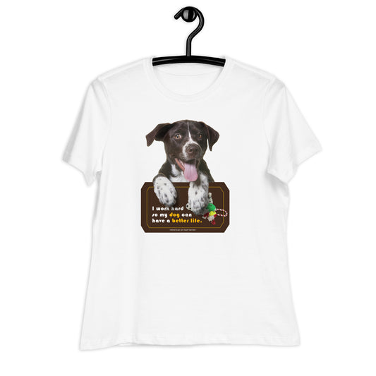 I work hard so my dog can have a better life (Women)