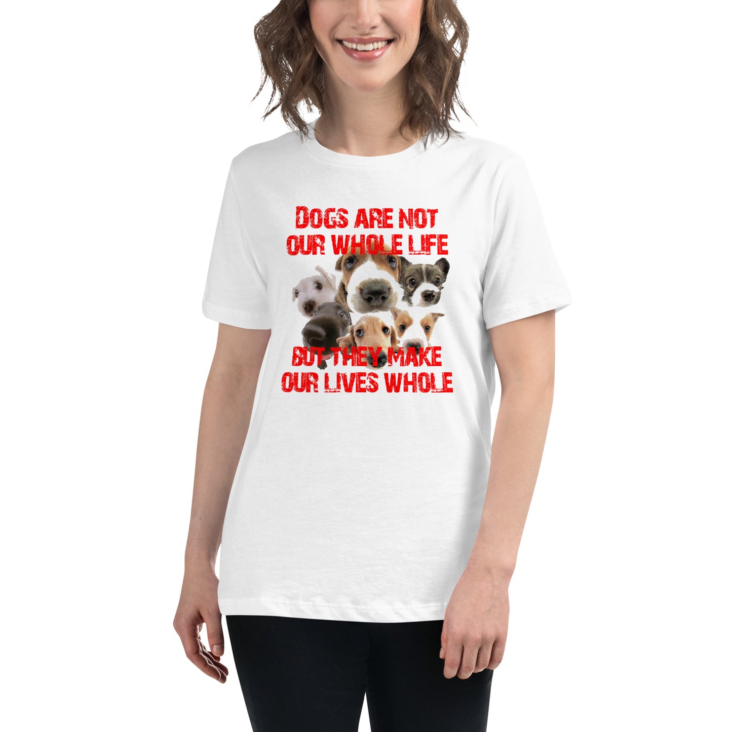 Dogs are not our whole life, but they make our lives whole (Women)