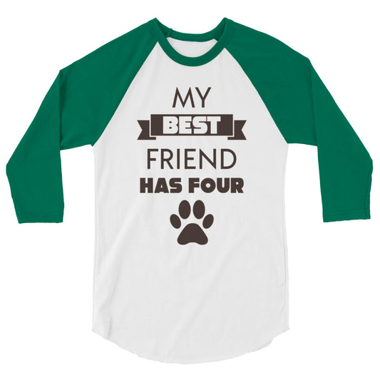 My best friend has four paws 3/4 sleeve raglan shirt